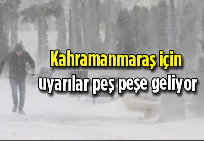 Kahramanmaraş için uyarılar peş peşe geliyor