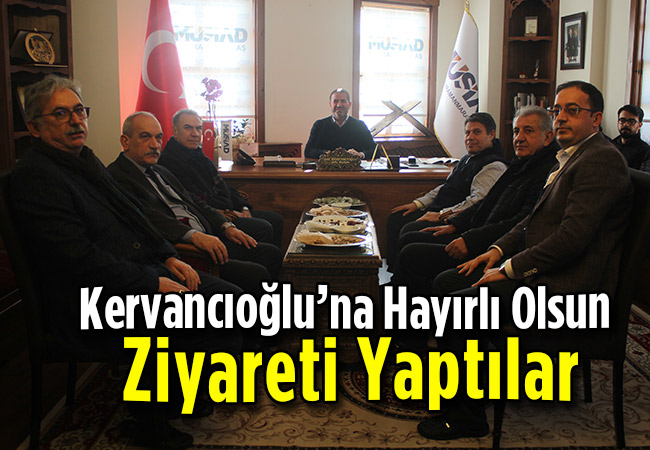 Kervancıoğlu’na Hayırlı Olsun Ziyareti Yaptılar