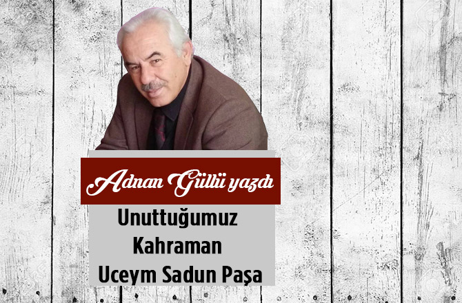 Unuttuğumuz Kahraman Uceym Sadun Paşa