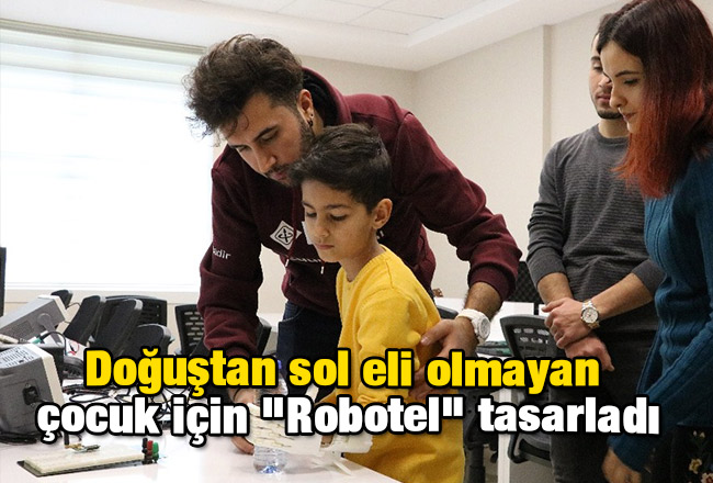 Doğuştan sol eli olmayan çocuk için "Robotel" tasarladı