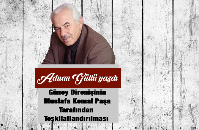 Güney Direnişinin Mustafa Kemal Paşa Tarafından Teşkilatlandırılması