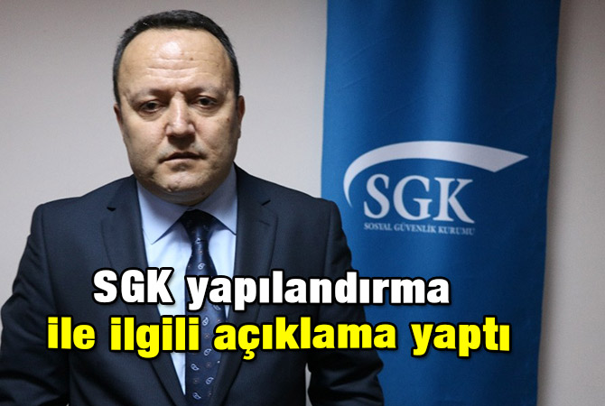 SGK yapılandırma ile ilgili açıklama yaptı