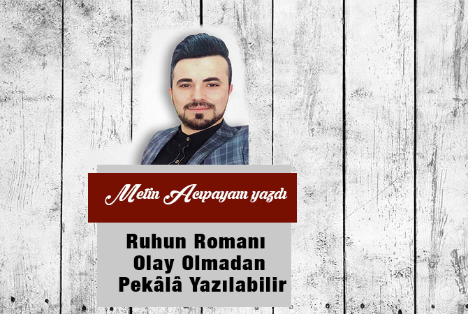 Ruhun Romanı Olay Olmadan Pekâlâ Yazılabilir