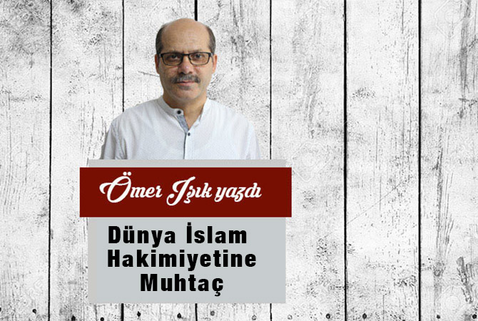 Dünya İslam Hakimiyetine Muhtaç