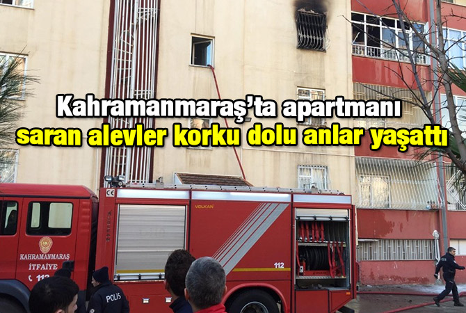 Kahramanmaraş’ta apartmanı saran alevler korku dolu anlar yaşattı
