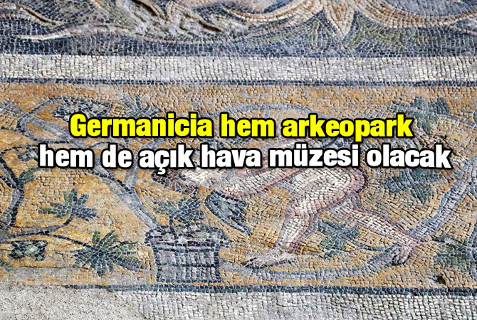 Germanicia hem arkeopark, hem de açık hava müzesi olacak
