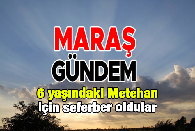 6 yaşındaki Metehan için seferber oldular