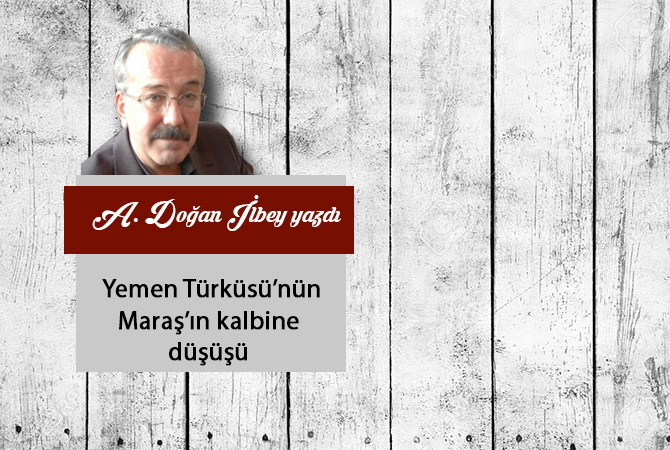 Yemen Türküsü’nün Maraş’ın kalbine düşüşü