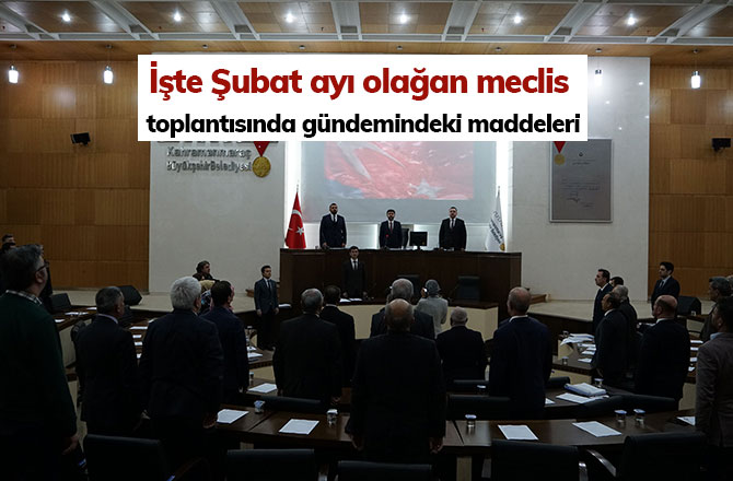 İşte Şubat ayı olağan meclis toplantısında gündemindeki maddeleri