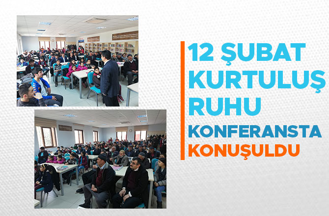 12 Şubat Kurtuluş Ruhu’ Konferansta Konuşuldu