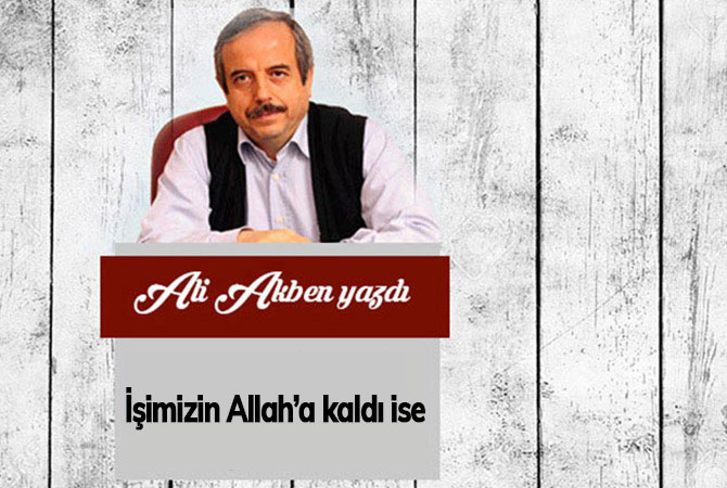 İşimizin Allah’a kaldı ise