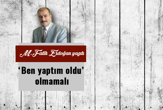 ‘Ben yaptım oldu’ olmamalı
