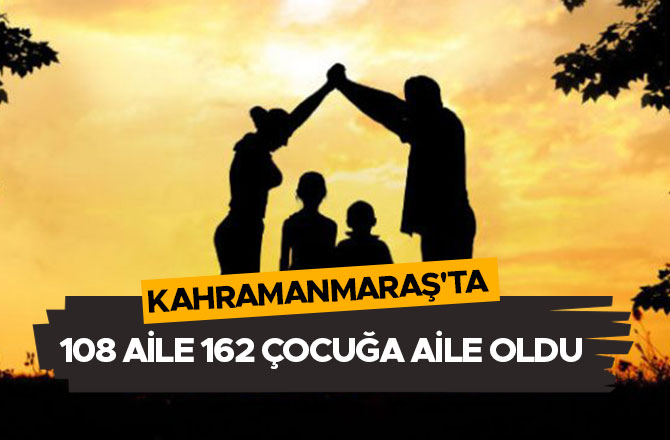 Kahramanmaraş'ta 108 aile 162 çocuğa aile oldu