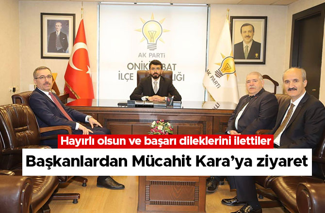 Başkanlardan Mücahit Kara’ya ziyaret