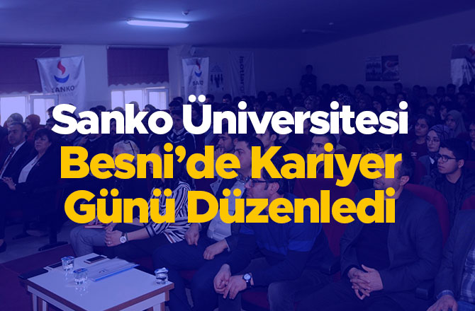 Sanko Üniversitesi Besni’de Kariyer Günü Düzenledi