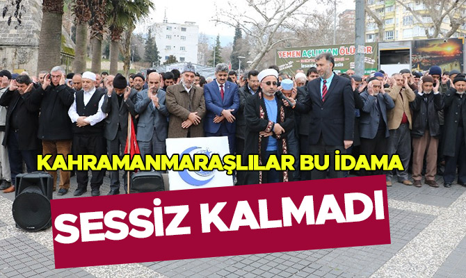 Kahramanmaraşlılar bu idama sessiz kalmadı