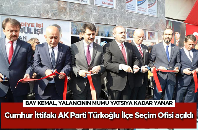Cumhur İttifakı AK Parti Türkoğlu İlçe Seçim Ofisi açıldı