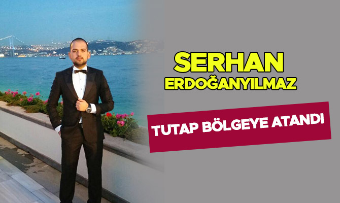Serhan Erdoğanyılmaz TUTAP Bölgeye atandı