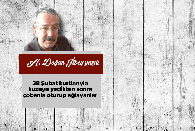 28 Şubat kurtlarıyla kuzuyu yedikten sonra çobanla oturup ağlayanlar