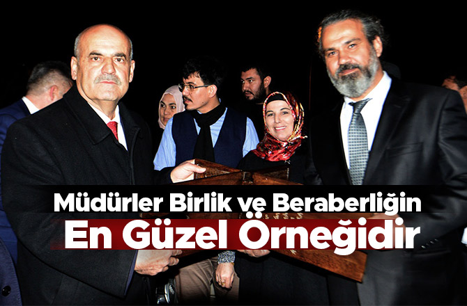 Müdürler Birlik ve Beraberliğin En Güzel Örneğidir