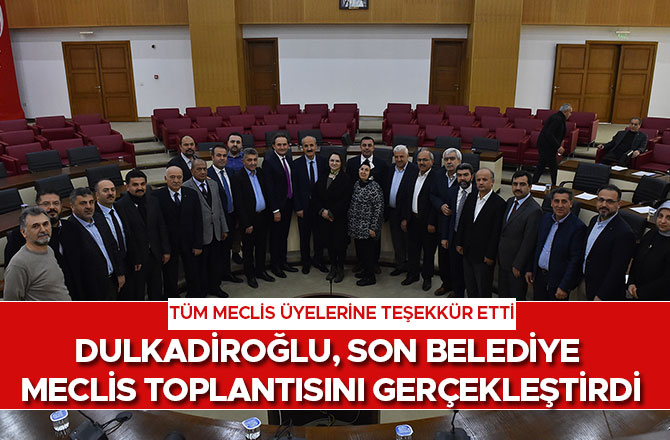 Dulkadiroğlu, son belediye meclis toplantısını gerçekleştirdi