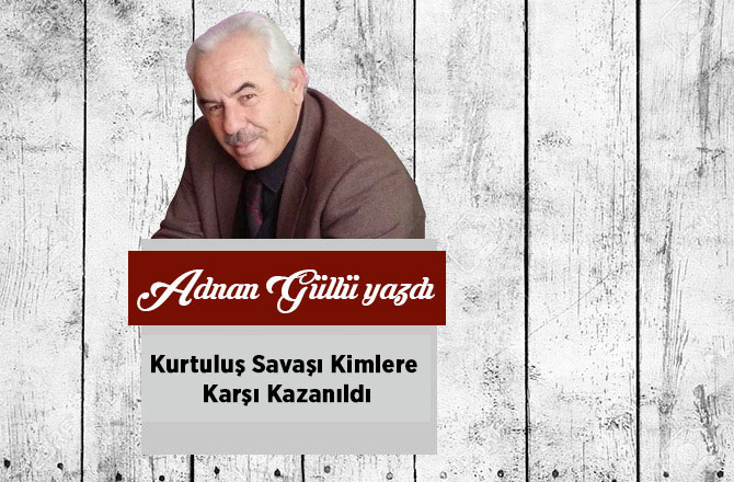 Kurtuluş Savaşı Kimlere Karşı Kazanıldı