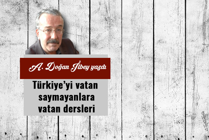 Türkiye’yi vatan saymayanlara vatan dersleri
