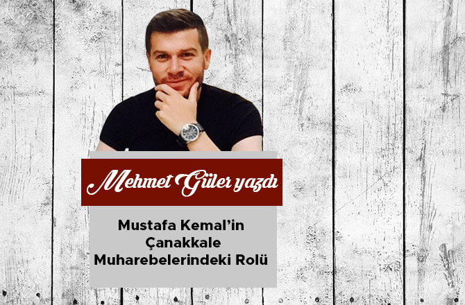 Mustafa Kemal’in Çanakkale Muharebelerindeki Rolü