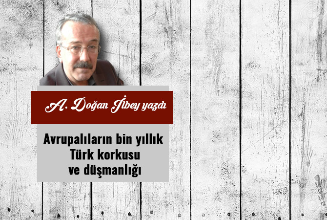 Avrupalıların bin yıllık Türk korkusu ve düşmanlığı