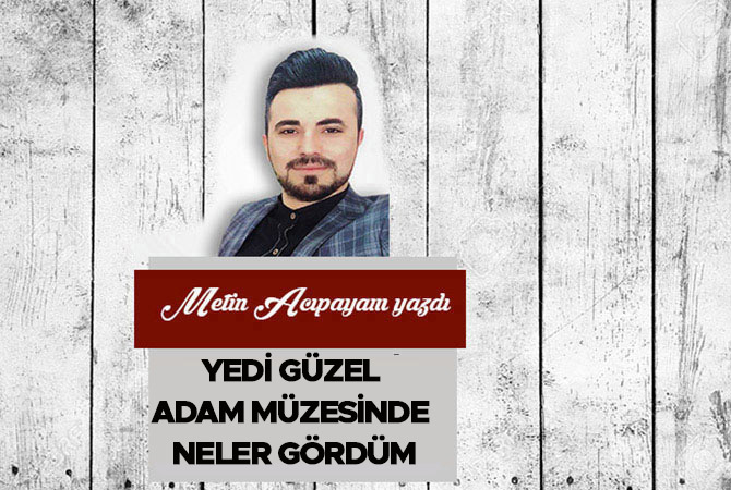 Yedi Güzel Adam Müzesinde Neler Gördüm