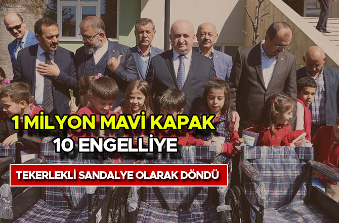 1 milyon mavi kapak 10 engelliye tekerlekli sandalye olarak döndü