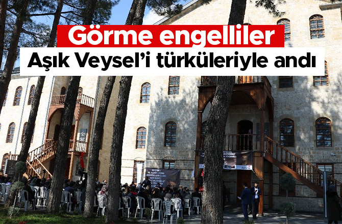 Görme engelliler Aşık Veysel’i türküleriyle andı