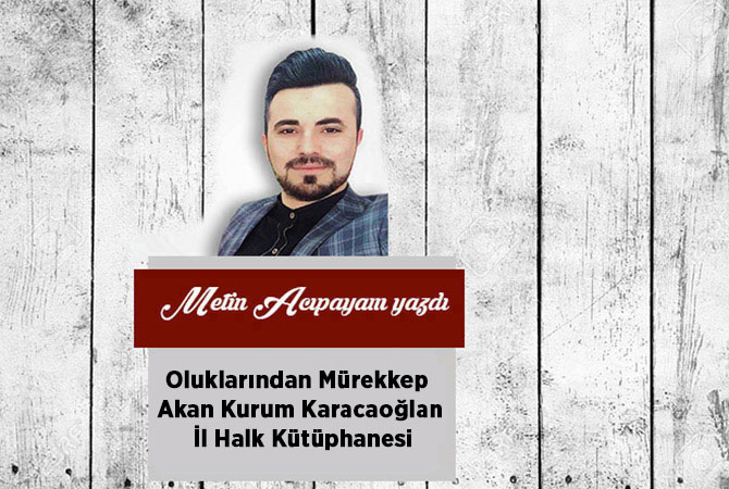 Oluklarından Mürekkep Akan Kurum Karacaoğlan İl Halk Kütüphanesi