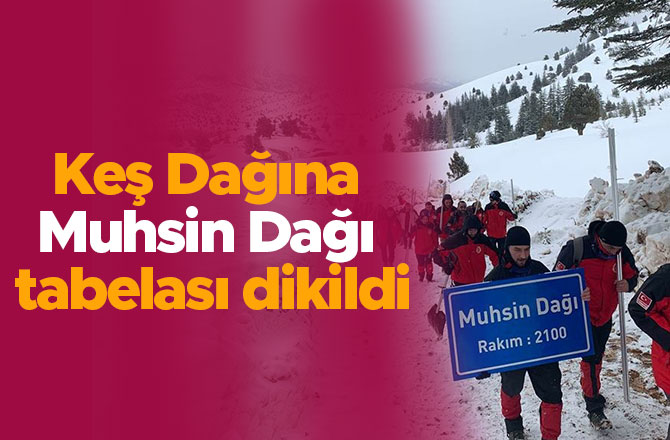 Keş Dağına "Muhsin Dağı" tabelası dikildi