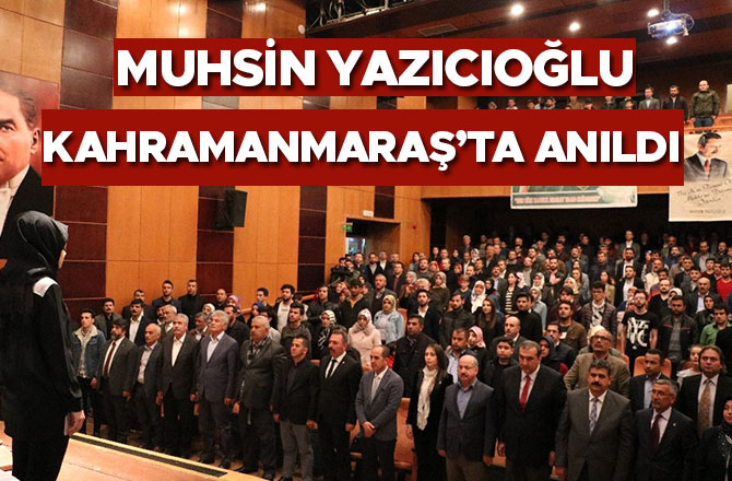 Muhsin Yazıcıoğlu Kahramanmaraş’ta anıldı
