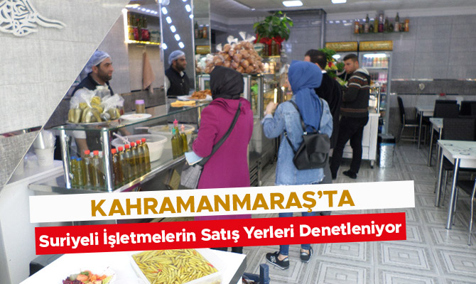 Suriyeli İşletmelerin Satış Yerleri Denetleniyor
