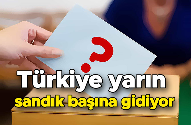 Türkiye yarın sandık başına gidiyor