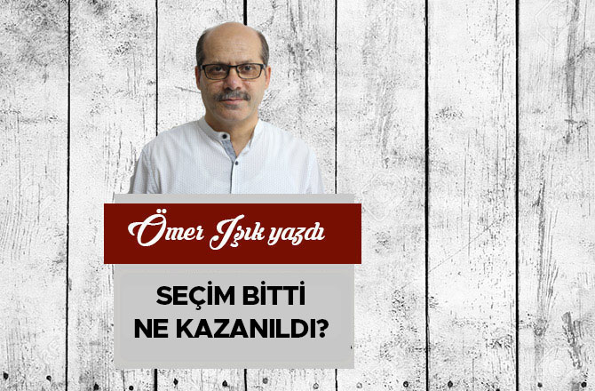 Seçim Bitti, Ne Kazanıldı?