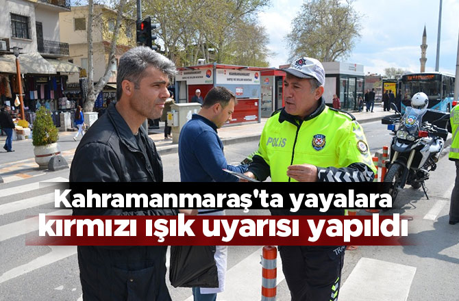 Kahramanmaraş'ta yayalara kırmızı ışık uyarısı yapıldı
