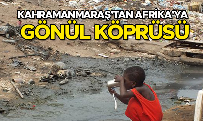 Kahramanmaraş’tan Afrika’ya gönül köprüsü