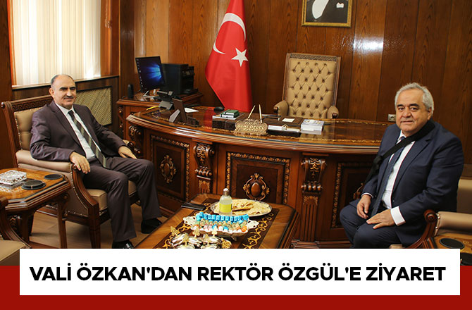 Vali Özkan'dan Rektör Özgül'e Ziyaret