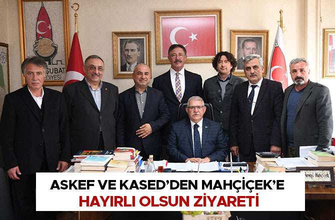 Askef ve Kased’den Mahçiçek’e Hayırlı Olsun Ziyareti