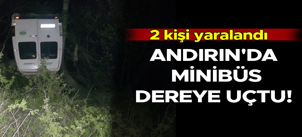 Andırın'da minibüs dereye uçtu! 2 kişi yaralandı