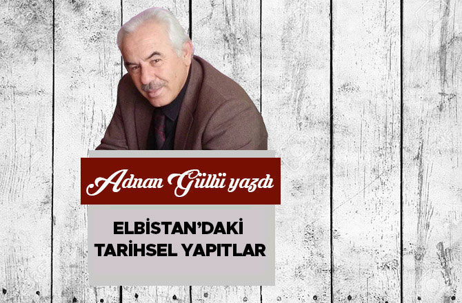 Elbistan’daki Tarihsel Yapıtlar