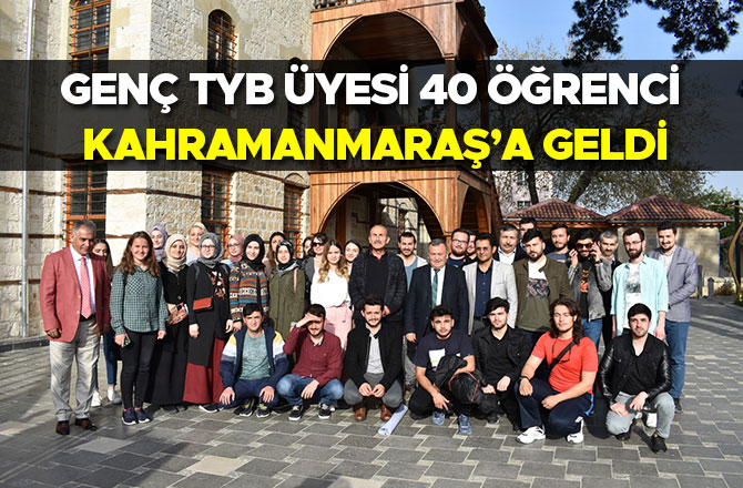 Genç TYB üyesi 40 öğrenci Kahramanmaraş’a geldi