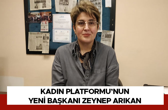 Kadın Platformu’nun Yeni Başkanı Zeynep Arıkan