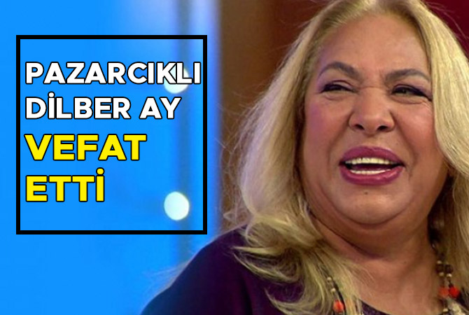 Pazarcıklı Dilber Ay vefat etti