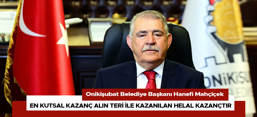En kutsal kazanç alın teri ile kazanılan helal kazançtır
