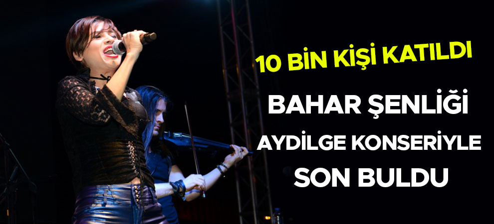 Bahar Şenliği Aydilge Konseriyle Son Buldu