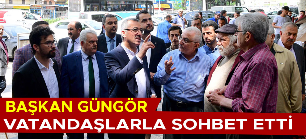 Başkan Güngör vatandaşlarla sohbet etti